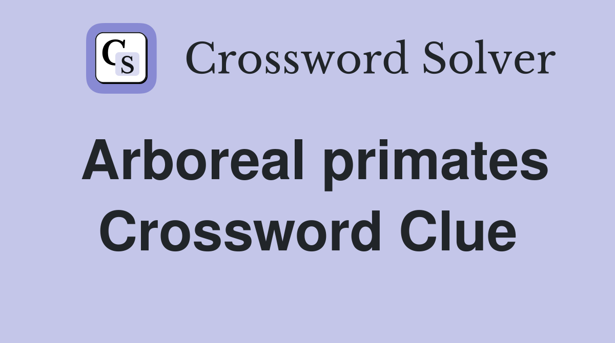 Arboreal primates Crossword Clue Answers Crossword Solver